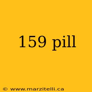 159 pill