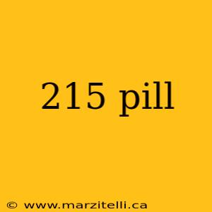 215 pill