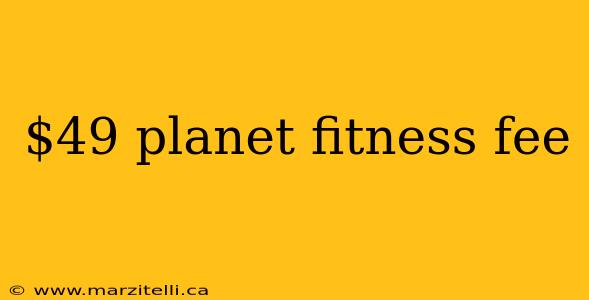 $49 planet fitness fee