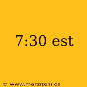 7:30 est