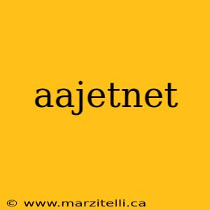 aajetnet