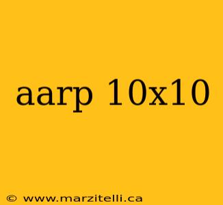 aarp 10x10
