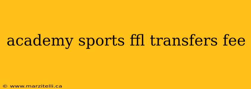 academy sports ffl transfers fee
