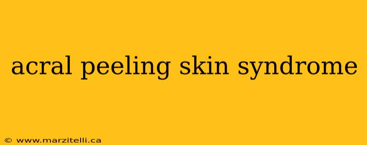 acral peeling skin syndrome