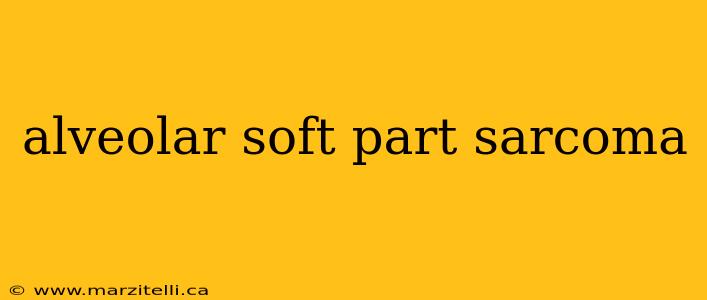 alveolar soft part sarcoma