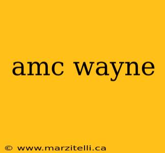 amc wayne