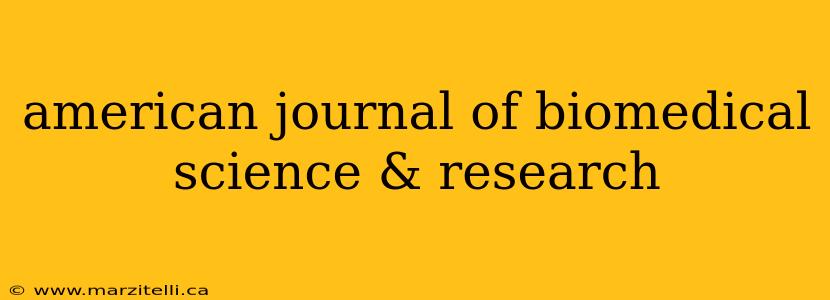 american journal of biomedical science & research
