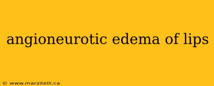 angioneurotic edema of lips