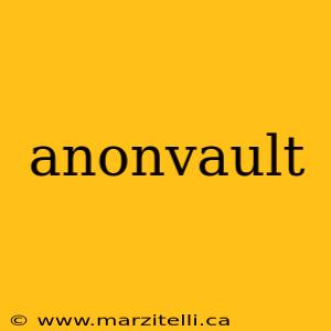 anonvault