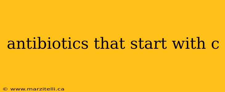 antibiotics that start with c