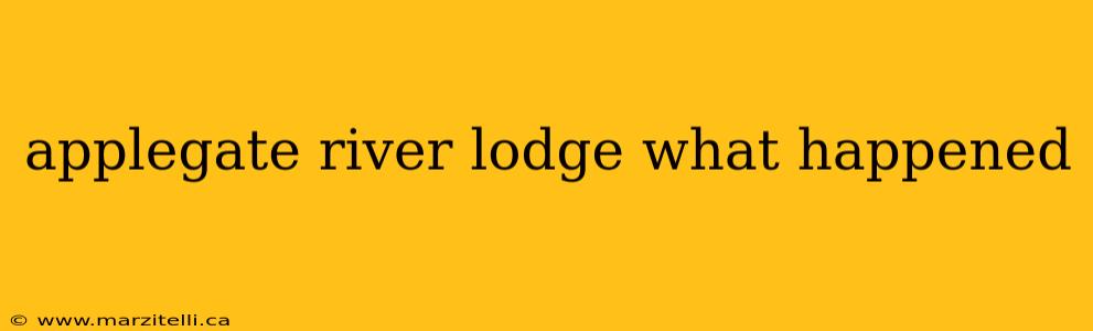 applegate river lodge what happened
