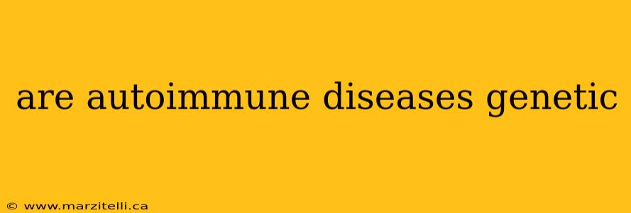 are autoimmune diseases genetic