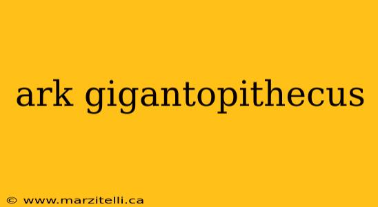 ark gigantopithecus