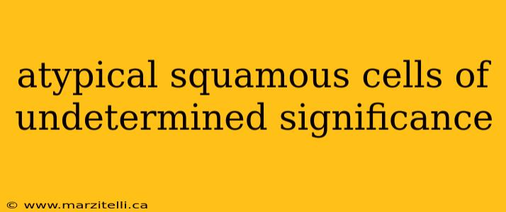atypical squamous cells of undetermined significance