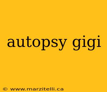 autopsy gigi
