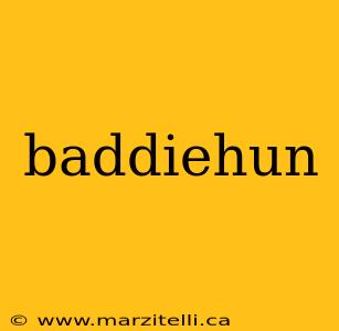 baddiehun