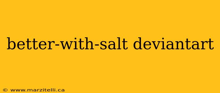 better-with-salt deviantart