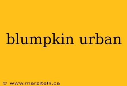 blumpkin urban