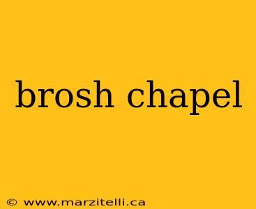 brosh chapel