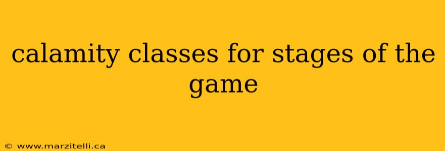 calamity classes for stages of the game