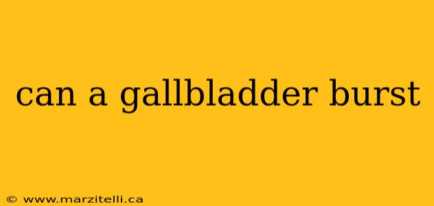 can a gallbladder burst