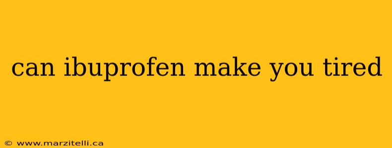 can ibuprofen make you tired