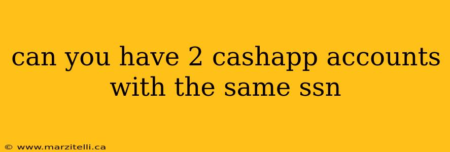 can you have 2 cashapp accounts with the same ssn