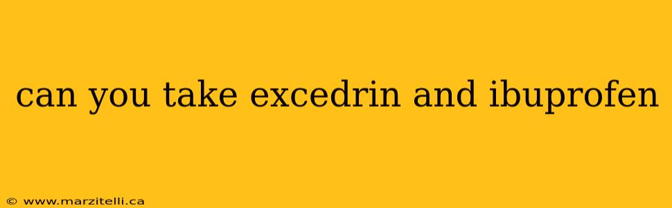 can you take excedrin and ibuprofen