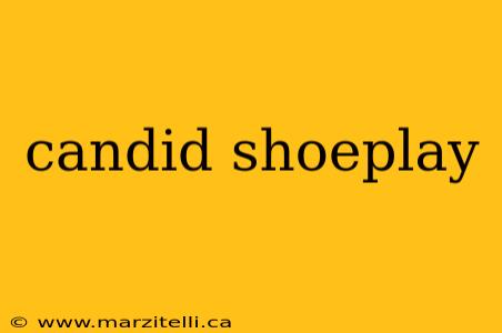 candid shoeplay