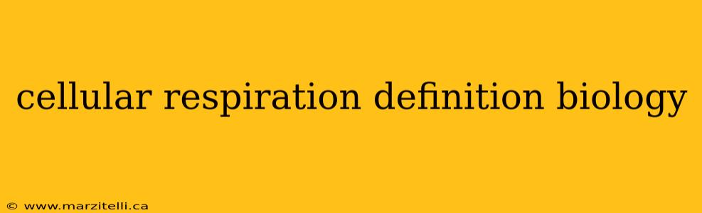 cellular respiration definition biology