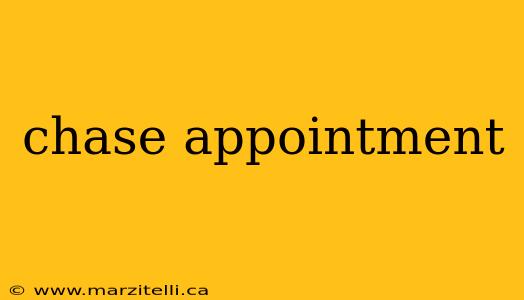 chase appointment
