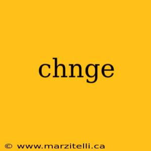 chnge