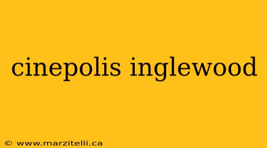 cinepolis inglewood