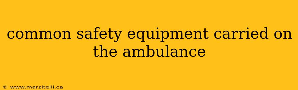 common safety equipment carried on the ambulance