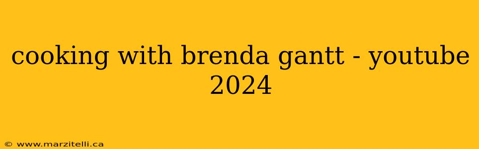 cooking with brenda gantt - youtube 2024