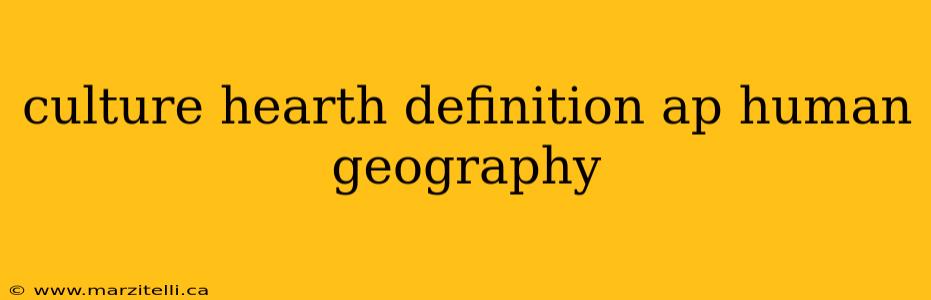 culture hearth definition ap human geography