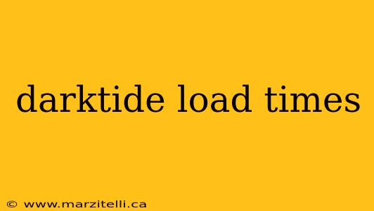 darktide load times