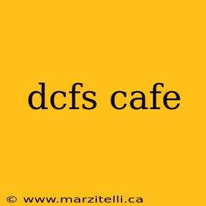 dcfs cafe