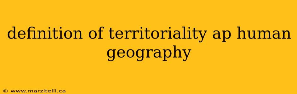 definition of territoriality ap human geography