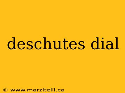 deschutes dial