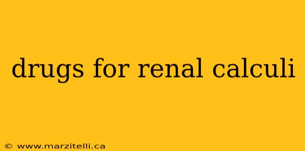 drugs for renal calculi