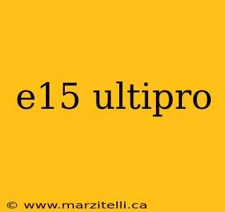 e15 ultipro