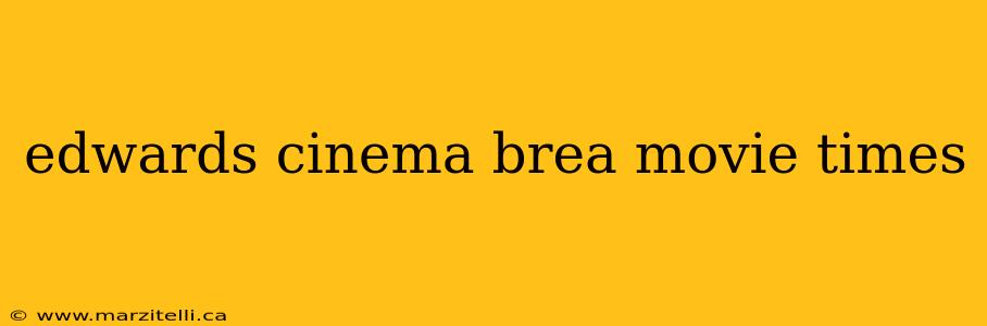 edwards cinema brea movie times