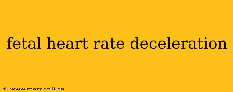 fetal heart rate deceleration