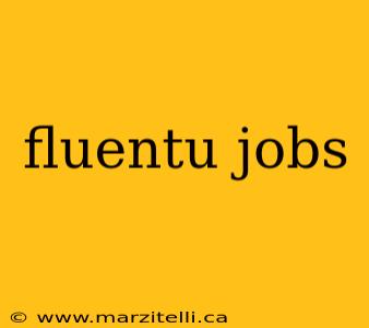 fluentu jobs