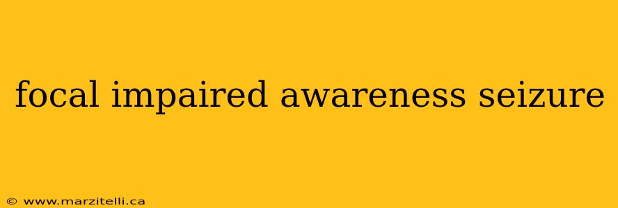 focal impaired awareness seizure
