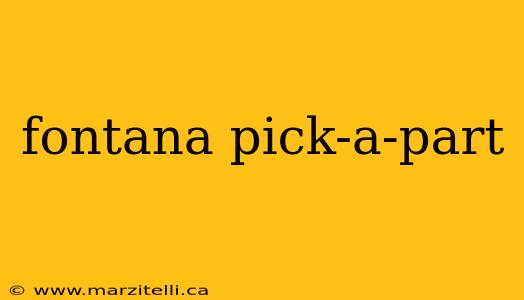 fontana pick-a-part