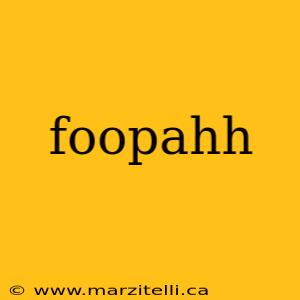 foopahh