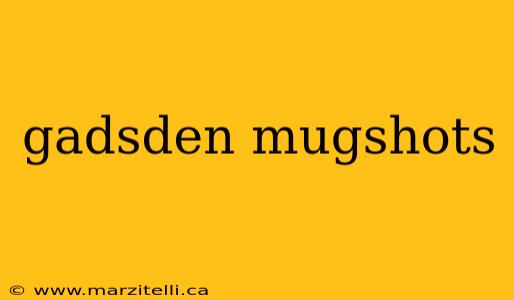 gadsden mugshots