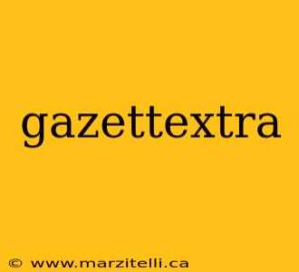 gazettextra